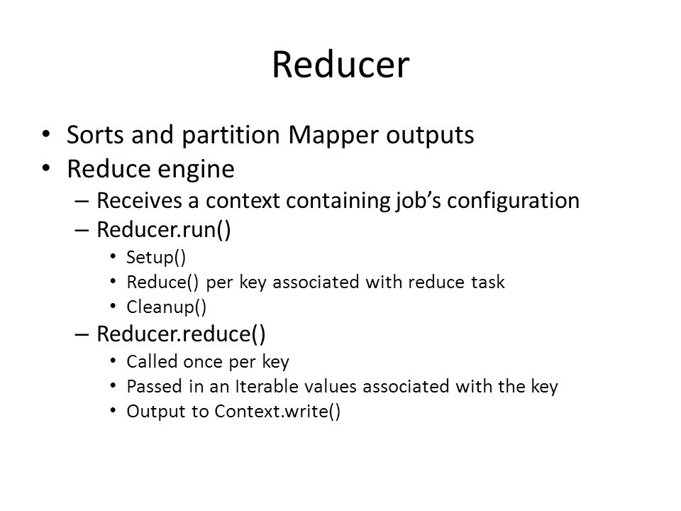 Reducer Sorts and partition Mapper outputs Reduce engine