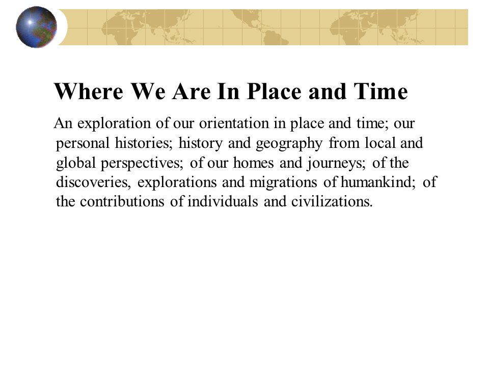 Where We Are In Place and Time