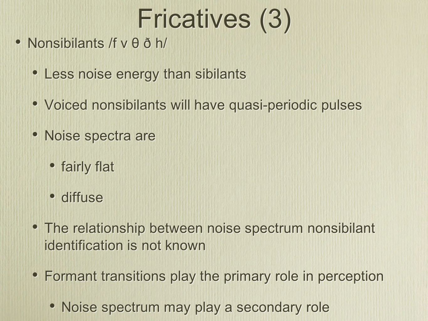 Fricatives (3) Nonsibilants /f v θ ð h/