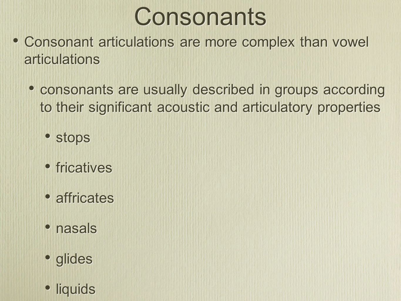 Consonants Consonant articulations are more complex than vowel articulations.
