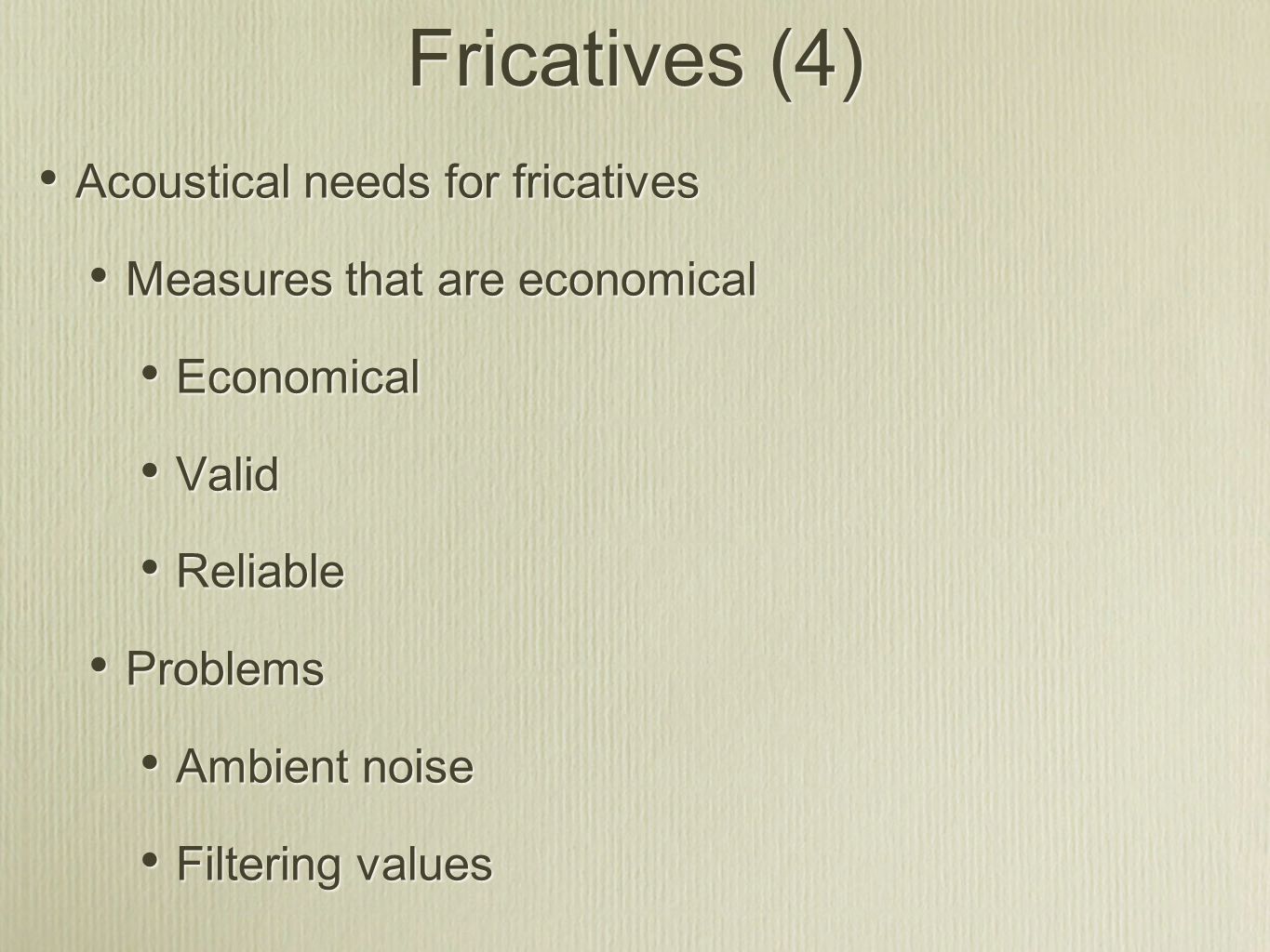 Fricatives (4) Acoustical needs for fricatives