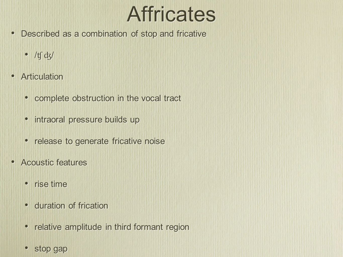 Affricates Described as a combination of stop and fricative /ʧ ʤ/