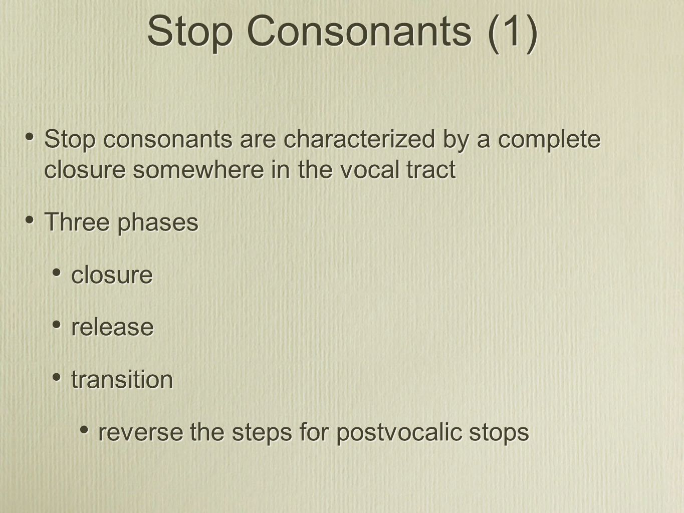 Stop Consonants (1) Stop consonants are characterized by a complete closure somewhere in the vocal tract.