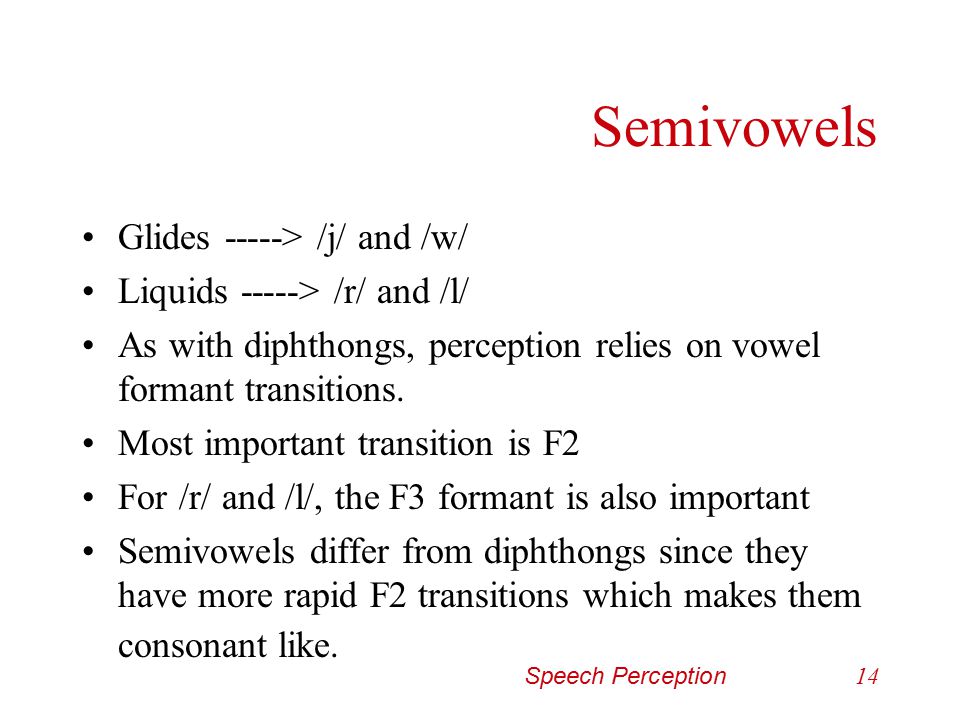 Semivowels Glides -----> /j/ and /w/ Liquids -----> /r/ and /l/