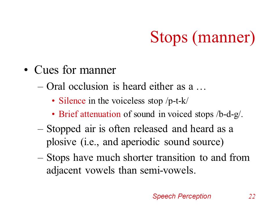 Stops (manner) Cues for manner Oral occlusion is heard either as a …