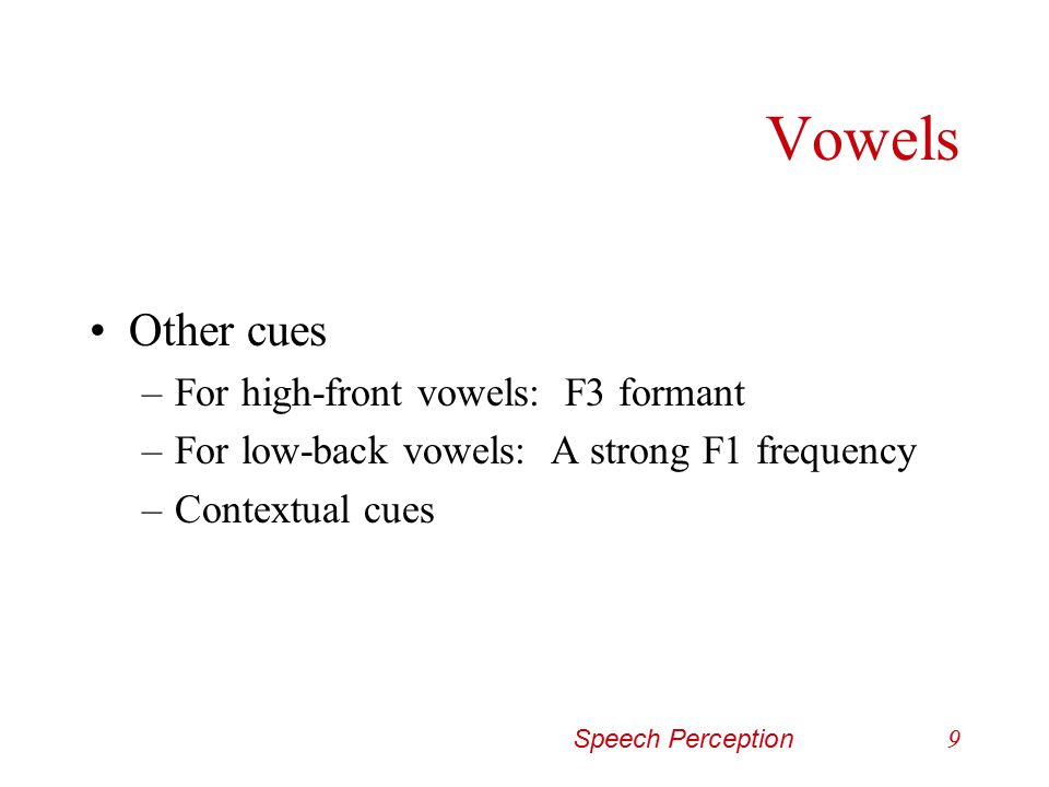 Vowels Other cues For high-front vowels: F3 formant