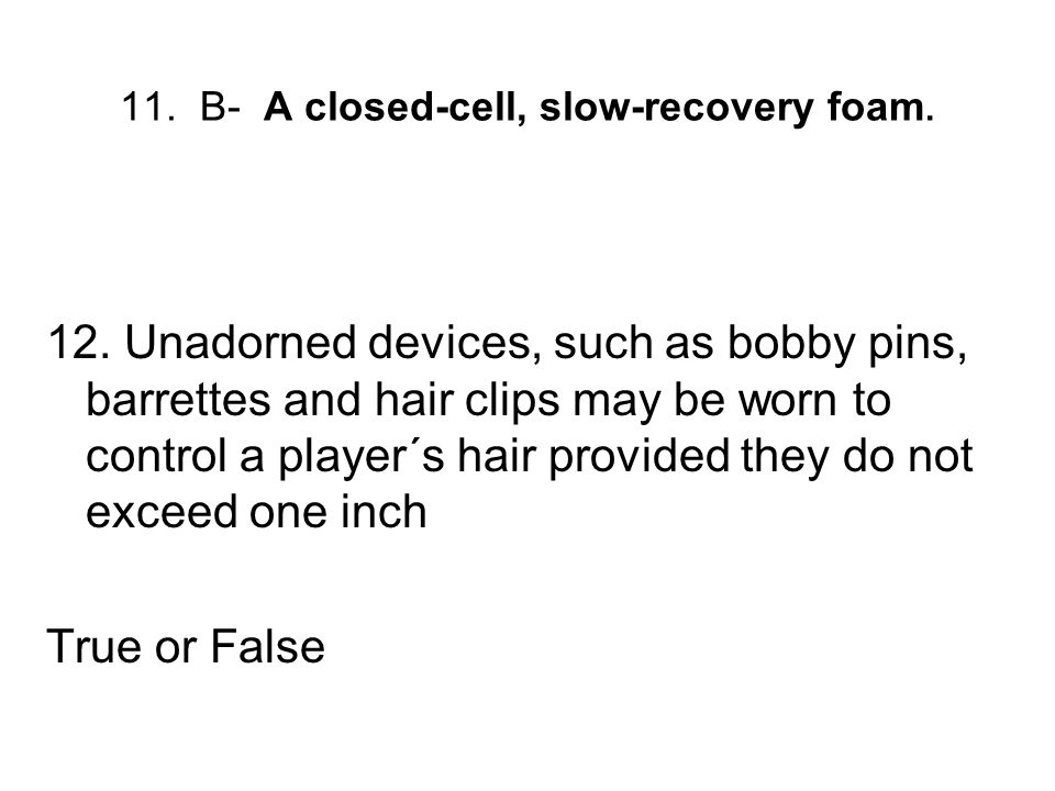 11. B- A closed-cell, slow-recovery foam.