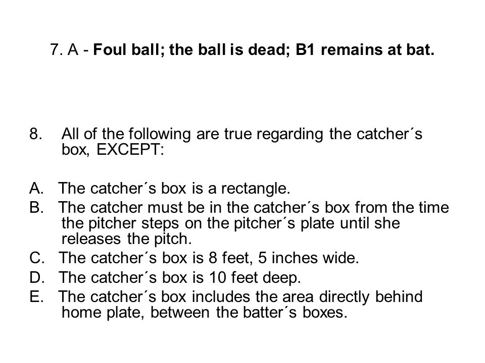 7. A - Foul ball; the ball is dead; B1 remains at bat.