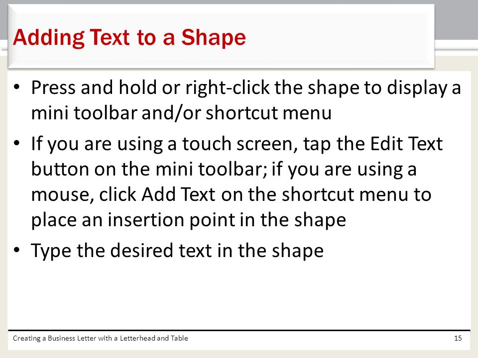 Adding Text to a Shape Press and hold or right-click the shape to display a mini toolbar and/or shortcut menu.