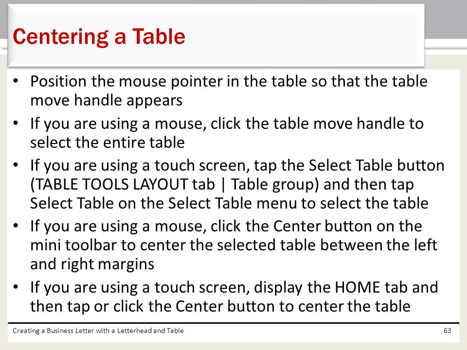 Centering a Table Position the mouse pointer in the table so that the table move handle appears.