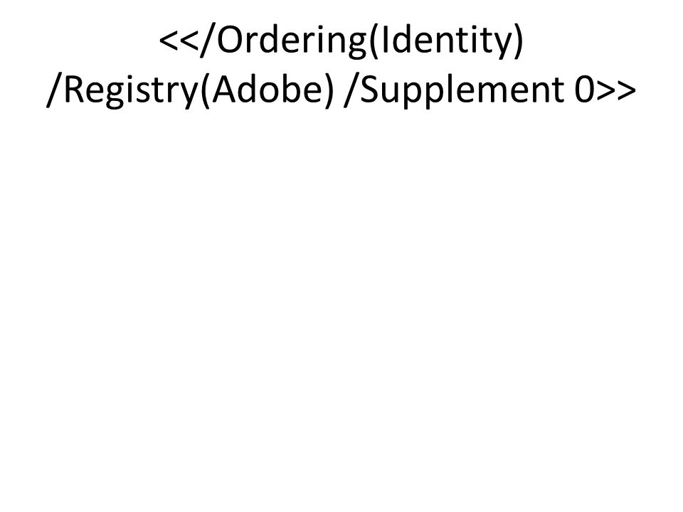 <</Ordering(Identity) /Registry(Adobe) /Supplement 0>>