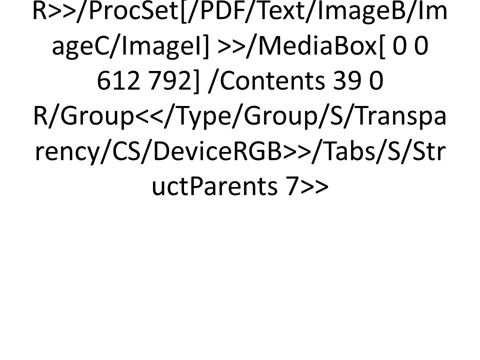 <</Type/Page/Parent 2 0 R/Resources<</Font<</F1 5 0 R/F2 7 0 R/F3 9 0 R/F R>>/ProcSet[/PDF/Text/ImageB/ImageC/ImageI] >>/MediaBox[ ] /Contents 39 0 R/Group<</Type/Group/S/Transparency/CS/DeviceRGB>>/Tabs/S/StructParents 7>>