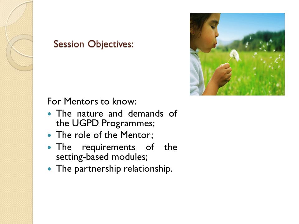 Session Objectives: For Mentors to know: