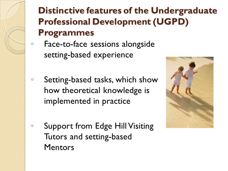 Distinctive features of the Undergraduate Professional Development (UGPD) Programmes