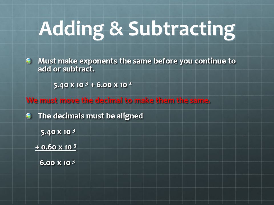 Adding & Subtracting Must make exponents the same before you continue to add or subtract x x