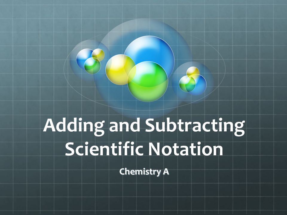 Adding and Subtracting Scientific Notation