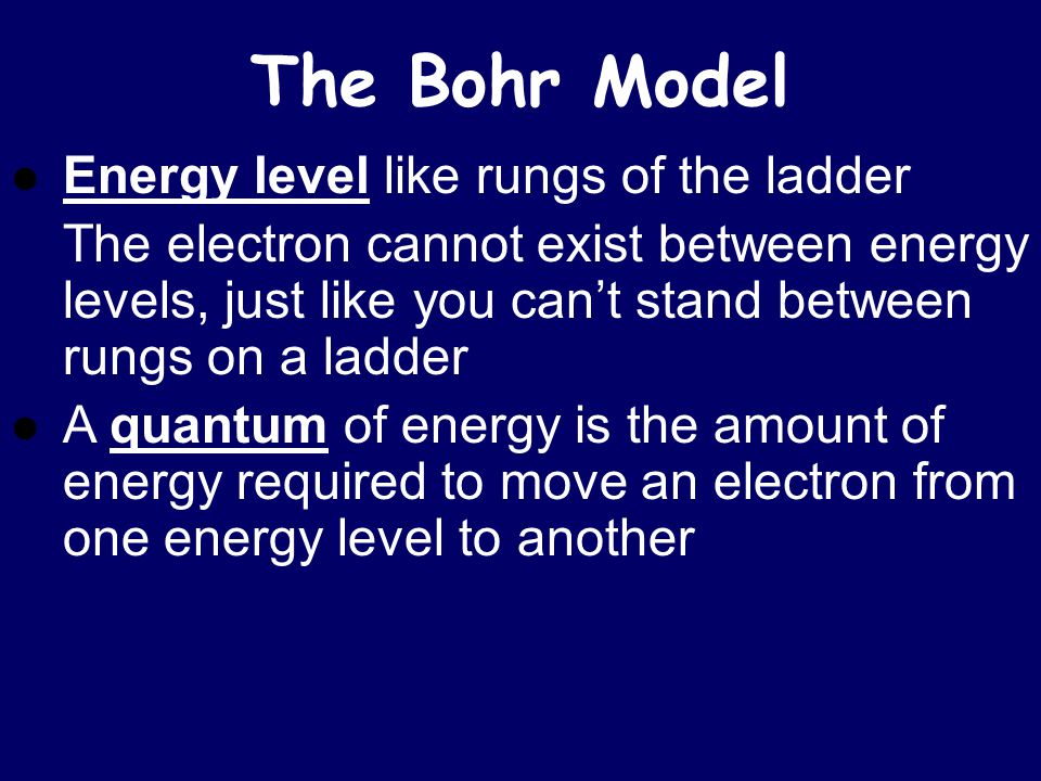 The Bohr Model Energy level like rungs of the ladder