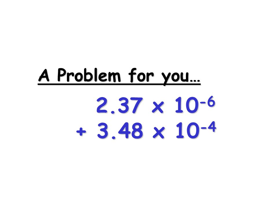 A Problem for you… 2.37 x x 10-4