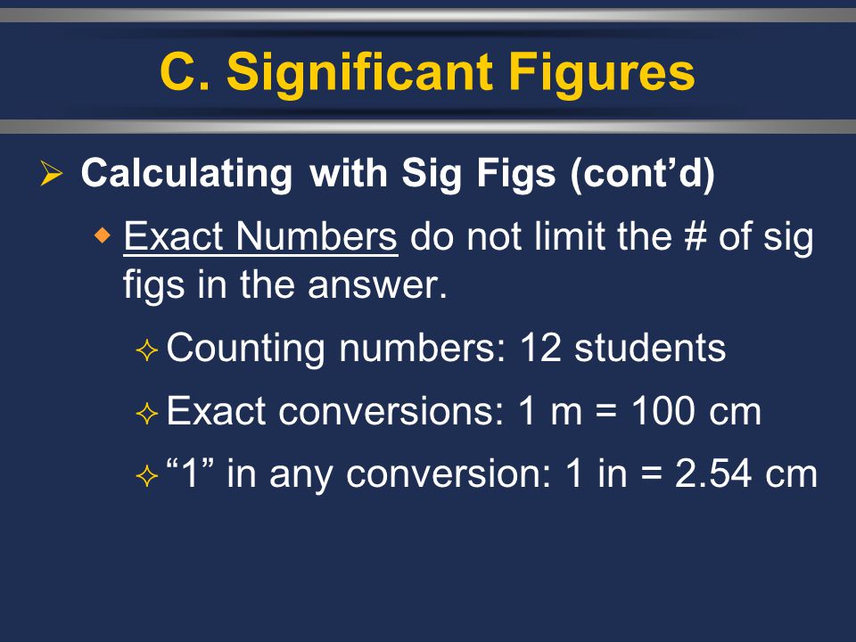 C. Significant Figures Calculating with Sig Figs (cont’d)