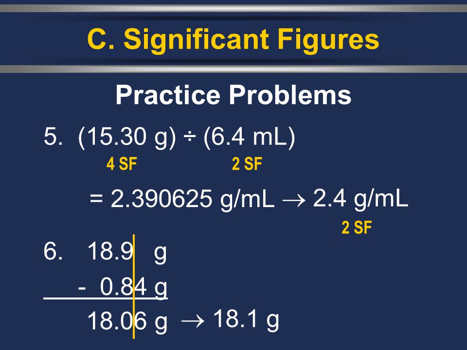 C. Significant Figures Practice Problems 5. (15.30 g) ÷ (6.4 mL)