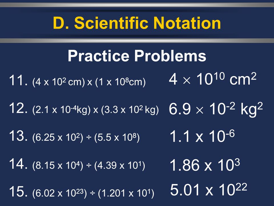 D. Scientific Notation Practice Problems 4  1010 cm2 6.9  10-2 kg2