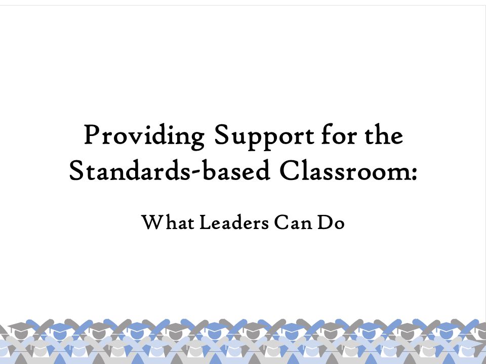 Providing Support for the Standards-based Classroom: