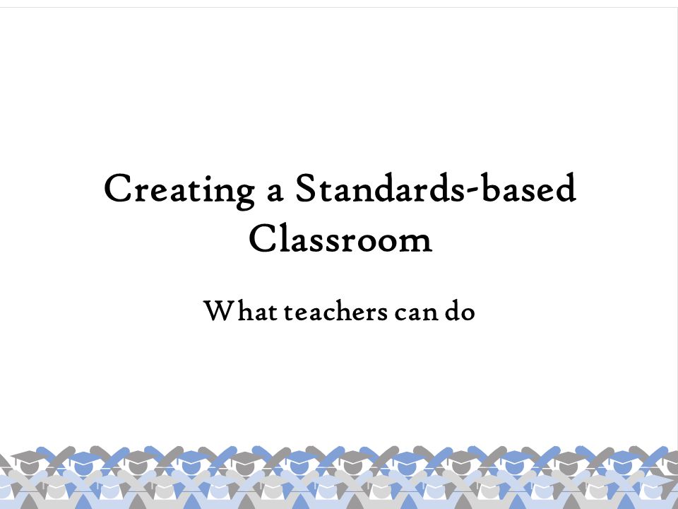 Creating a Standards-based Classroom