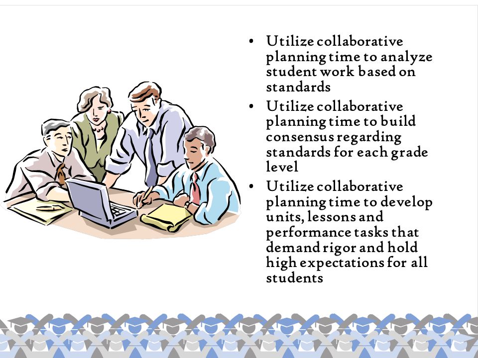 Utilize collaborative planning time to analyze student work based on standards