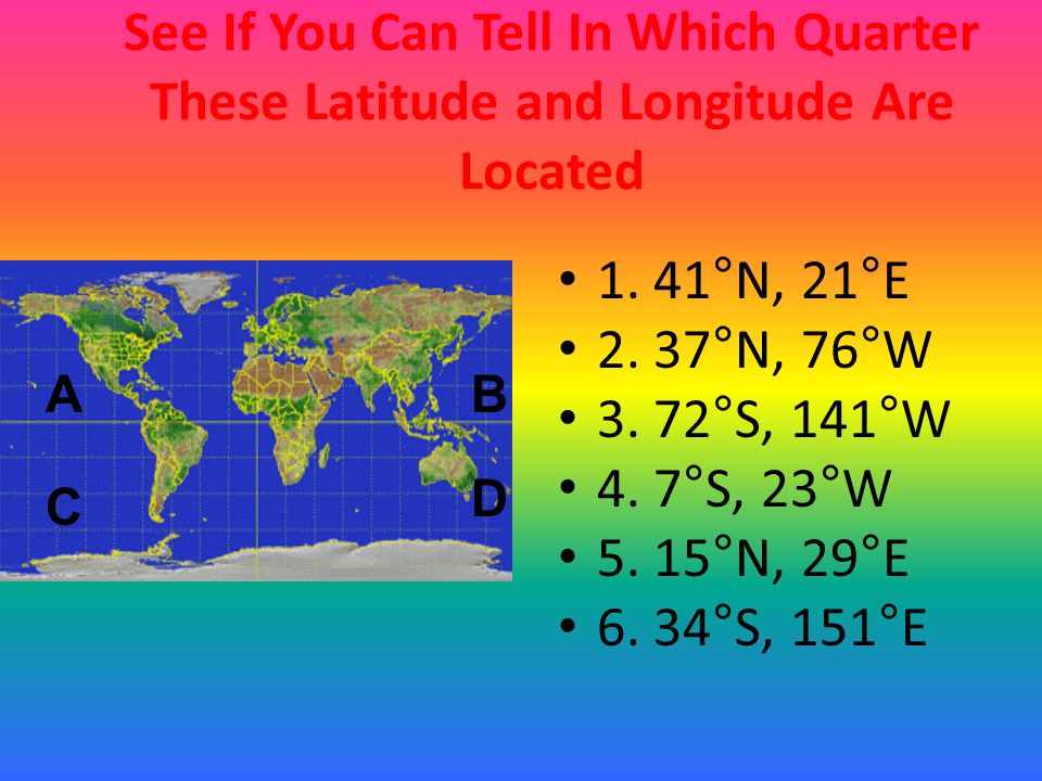 See If You Can Tell In Which Quarter These Latitude and Longitude Are Located