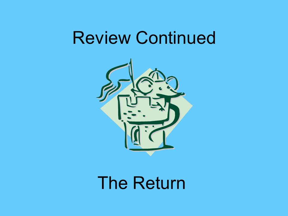 Review Continued The Return