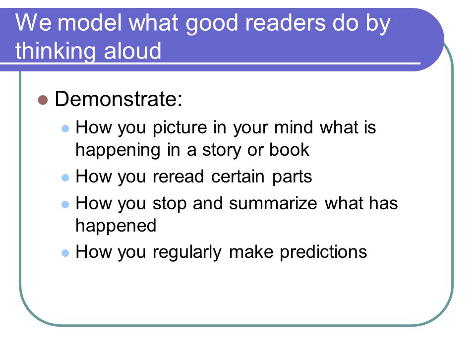 We model what good readers do by thinking aloud