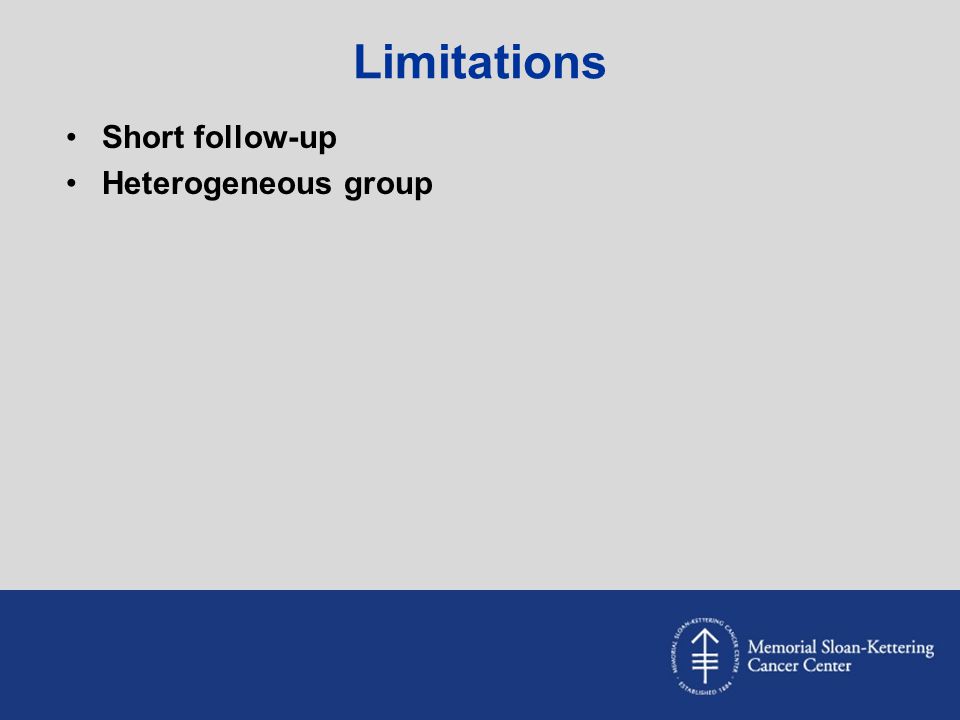 Limitations Short follow-up Heterogeneous group