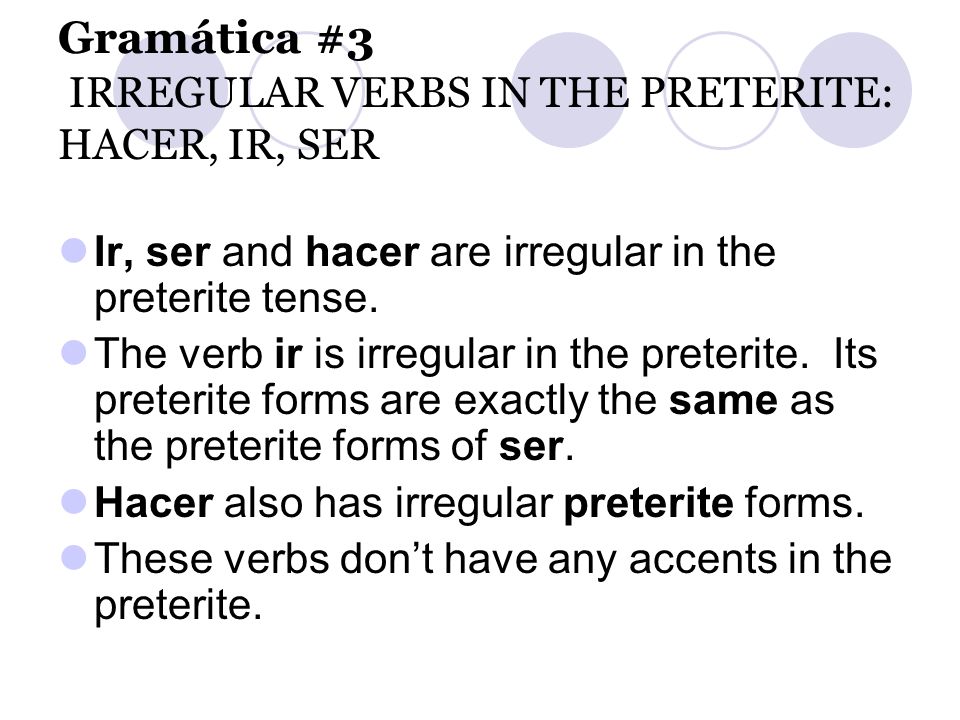 Gramática #3 IRREGULAR VERBS IN THE PRETERITE: HACER, IR, SER