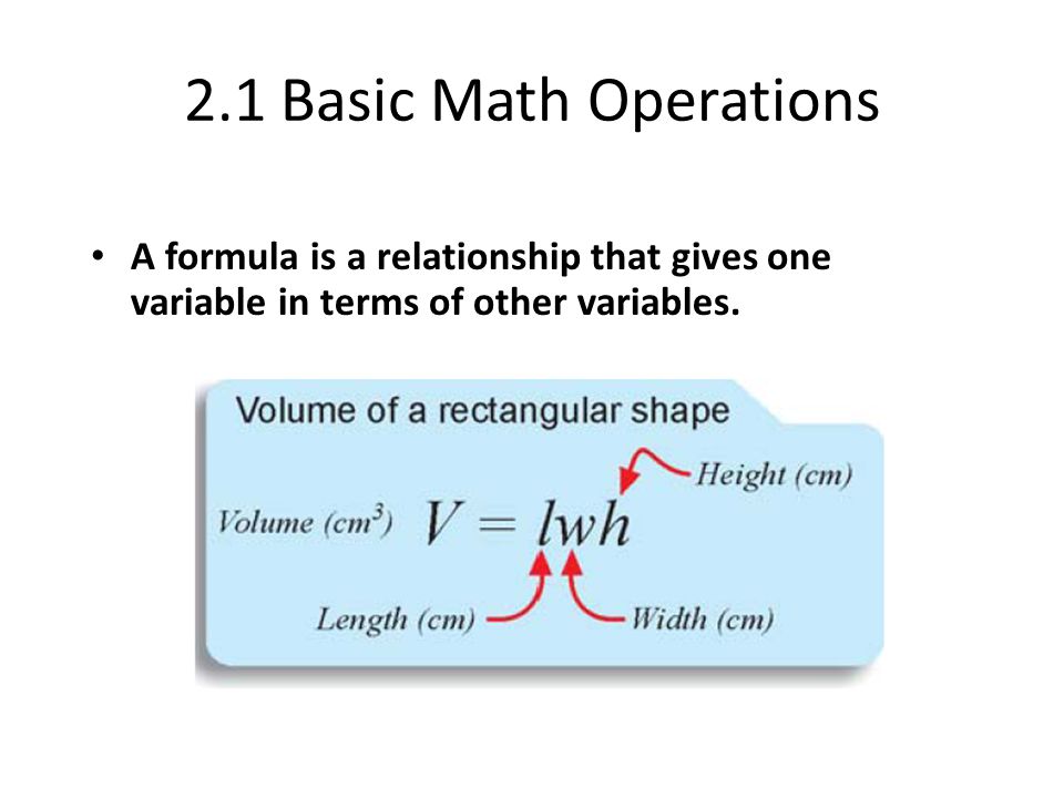2.1 Basic Math Operations A formula is a relationship that gives one variable in terms of other variables.