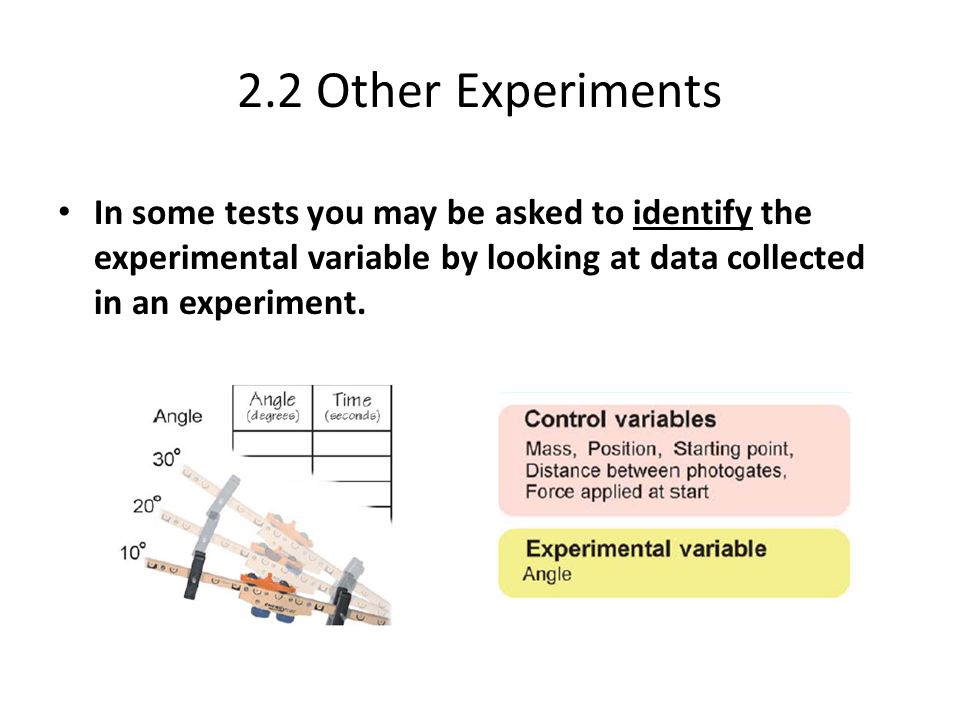 2.2 Other Experiments In some tests you may be asked to identify the experimental variable by looking at data collected in an experiment.