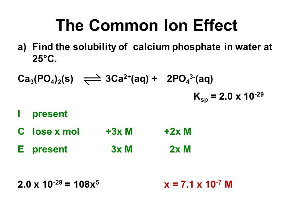 Unit 4-5: Acids and Bases 3 The Common Ion Effect. Find the solubility of calcium phosphate in water at 25°C.