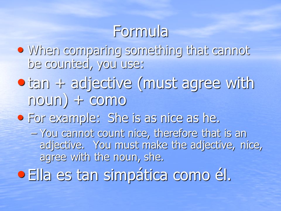tan + adjective (must agree with noun) + como
