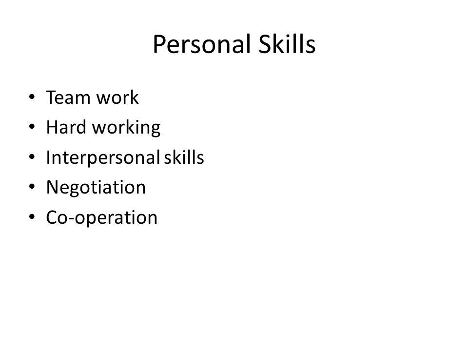 Personal Skills Team work Hard working Interpersonal skills
