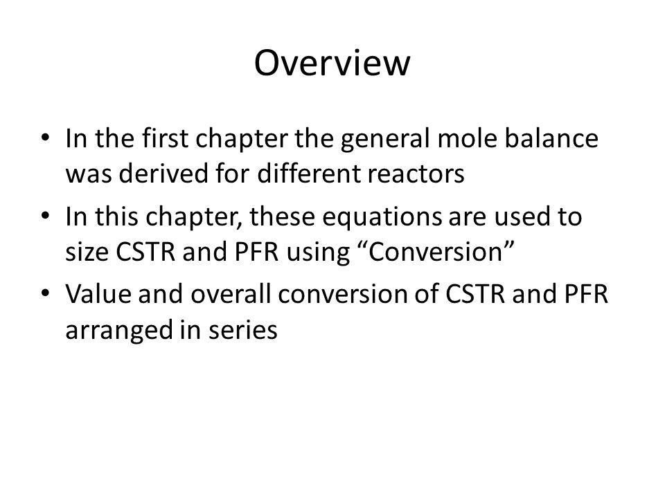 Overview In the first chapter the general mole balance was derived for different reactors.