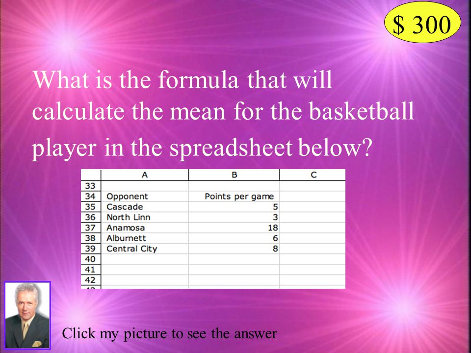 $ 300 What is the formula that will calculate the mean for the basketball player in the spreadsheet below