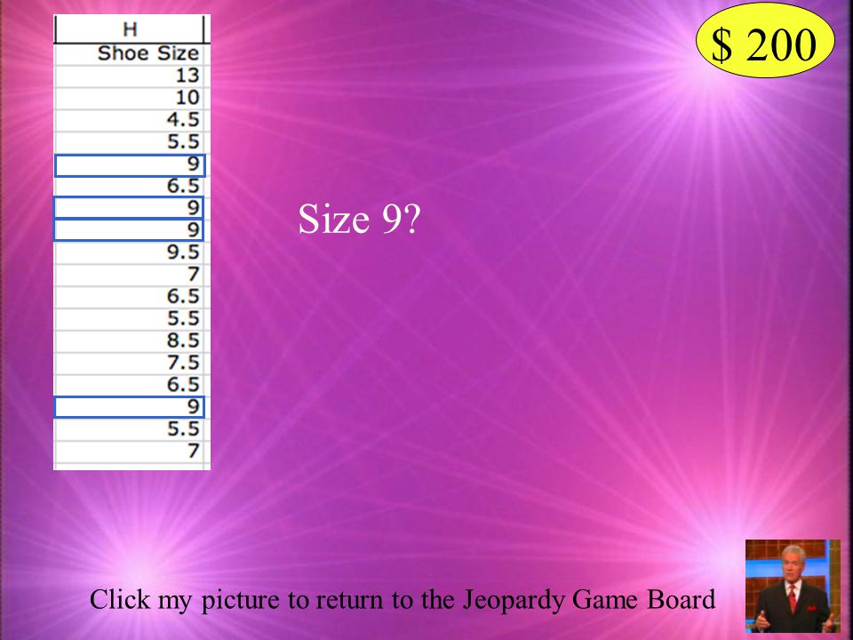 $ 200 Size 9 Click my picture to return to the Jeopardy Game Board