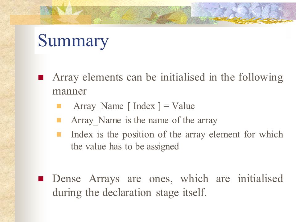 Summary Array elements can be initialised in the following manner