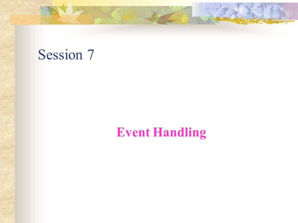Session 7 Event Handling