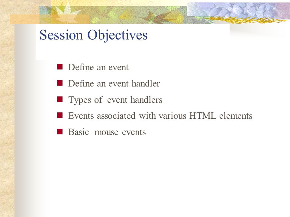 Session Objectives Define an event Define an event handler