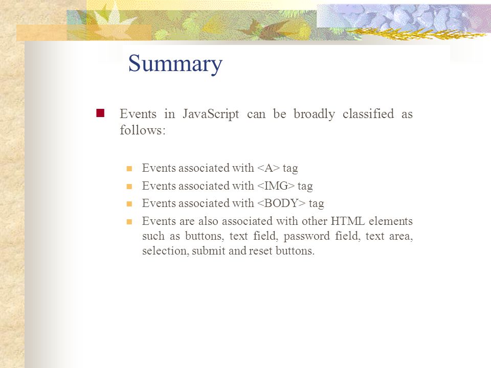 Summary Events in JavaScript can be broadly classified as follows: