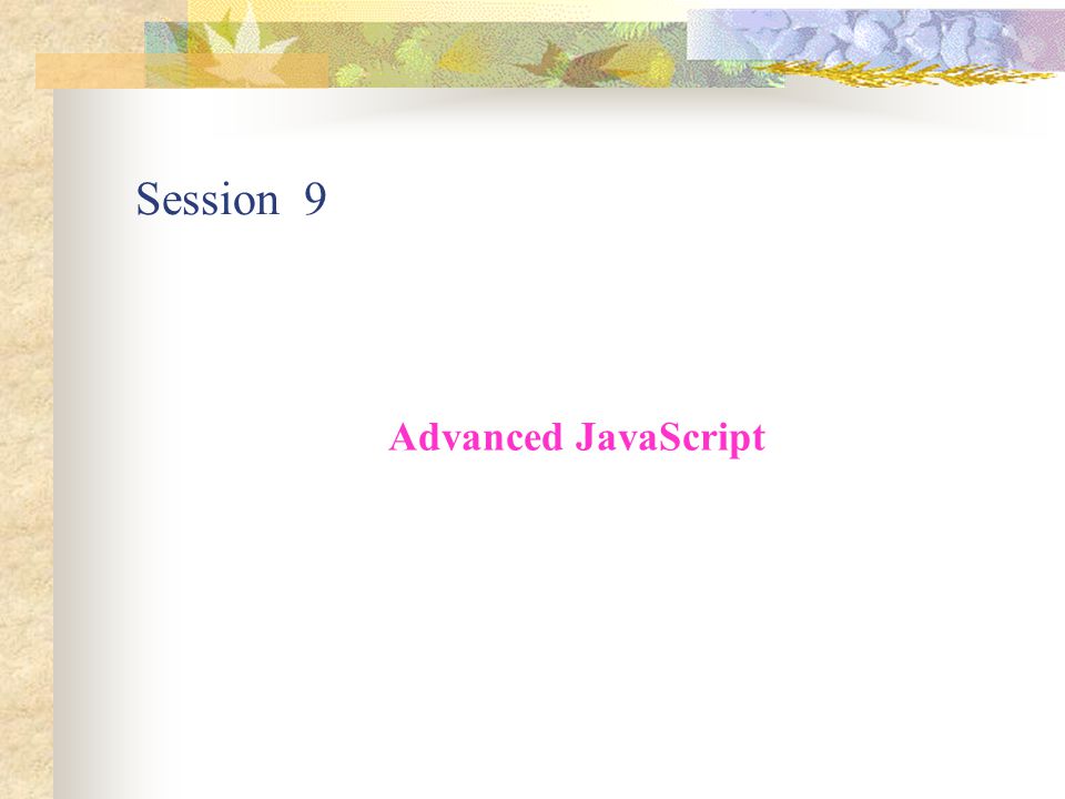 Session 9 Advanced JavaScript