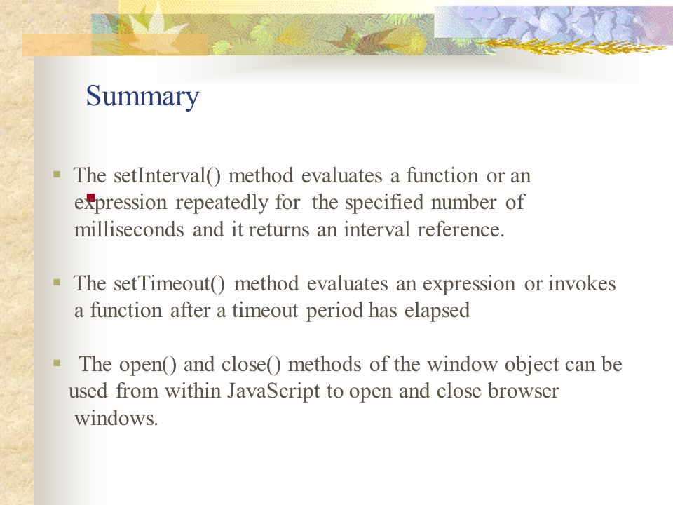 Summary The setInterval() method evaluates a function or an