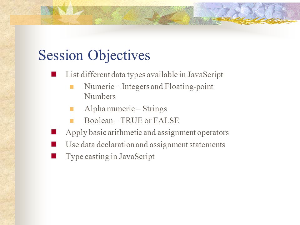 Session Objectives List different data types available in JavaScript