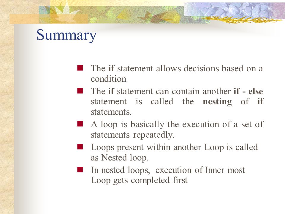 Summary The if statement allows decisions based on a condition