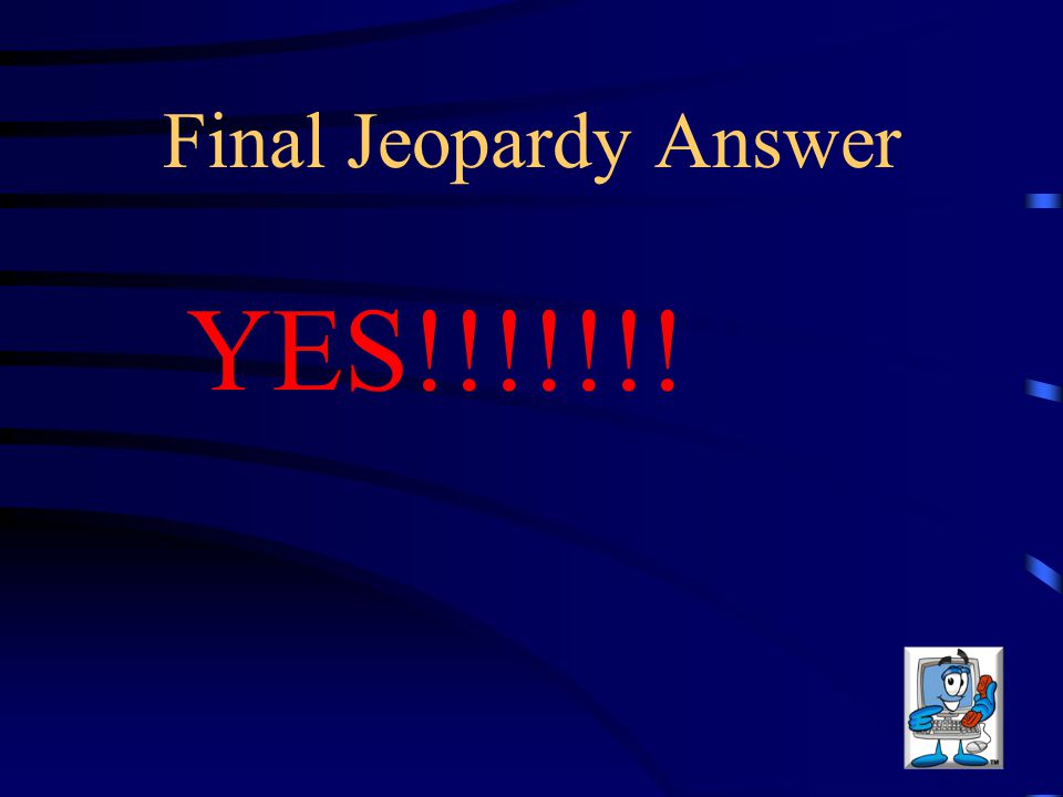 Final Jeopardy Answer YES!!!!!!!